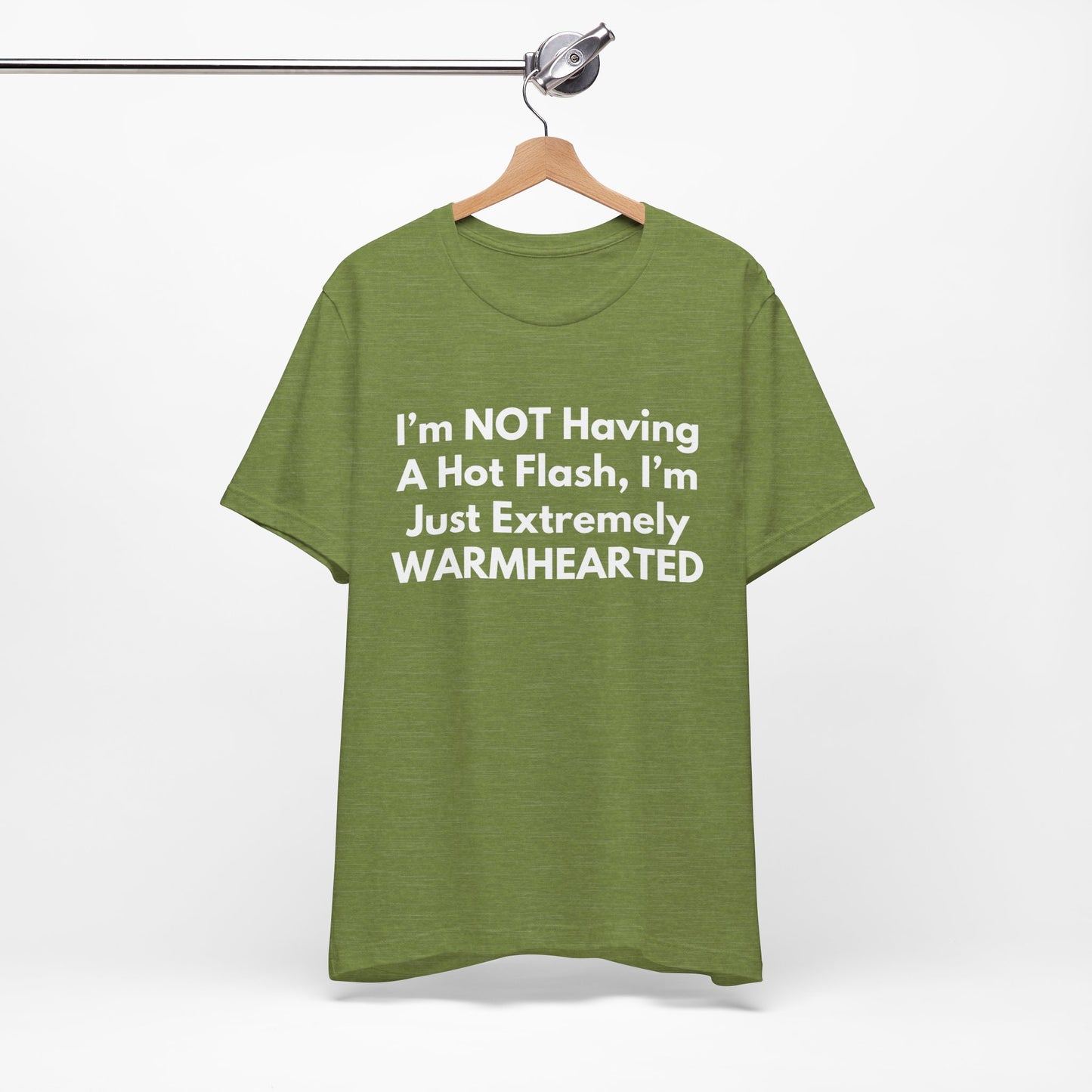I’m NOT Having A Hot Flash, I’m Just Extremely WARMHEARTED T-Shirt