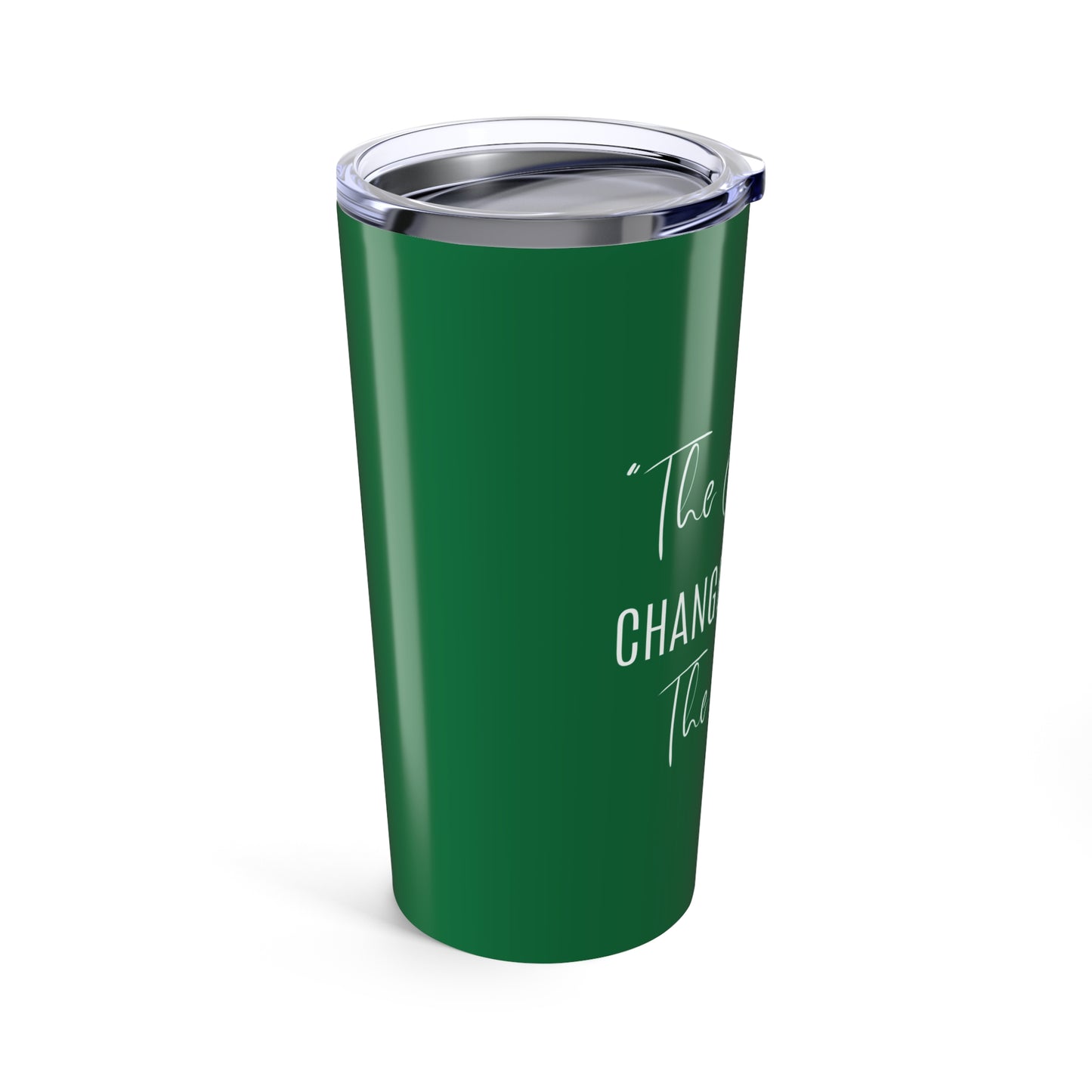The Change Changed Me For The Better 20oz Tumbler