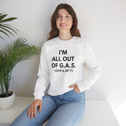 I'm All Out of G.A.S. (Give A Sh*t) Sweat Shirt