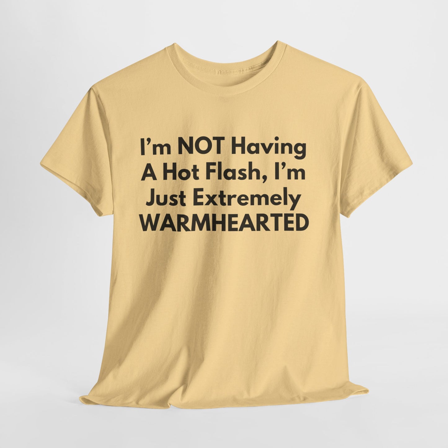 I'm NOT Having A Hot Flash, I'm Just Extremely WARMHEARTED T-Shirt