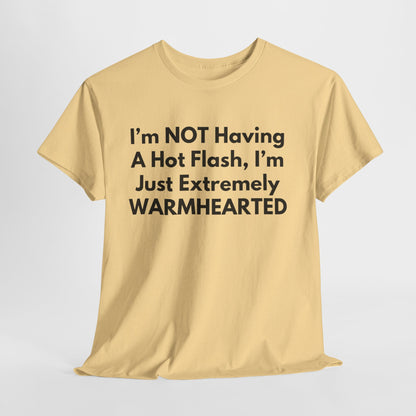 I'm NOT Having A Hot Flash, I'm Just Extremely WARMHEARTED T-Shirt