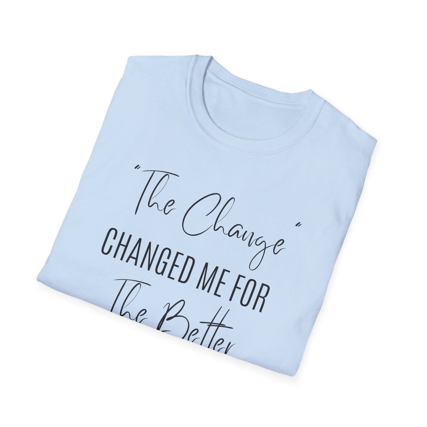 The Change Changed Me For The Better T-shirt