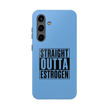 Straight Outta Estrogen Tough Phone Case