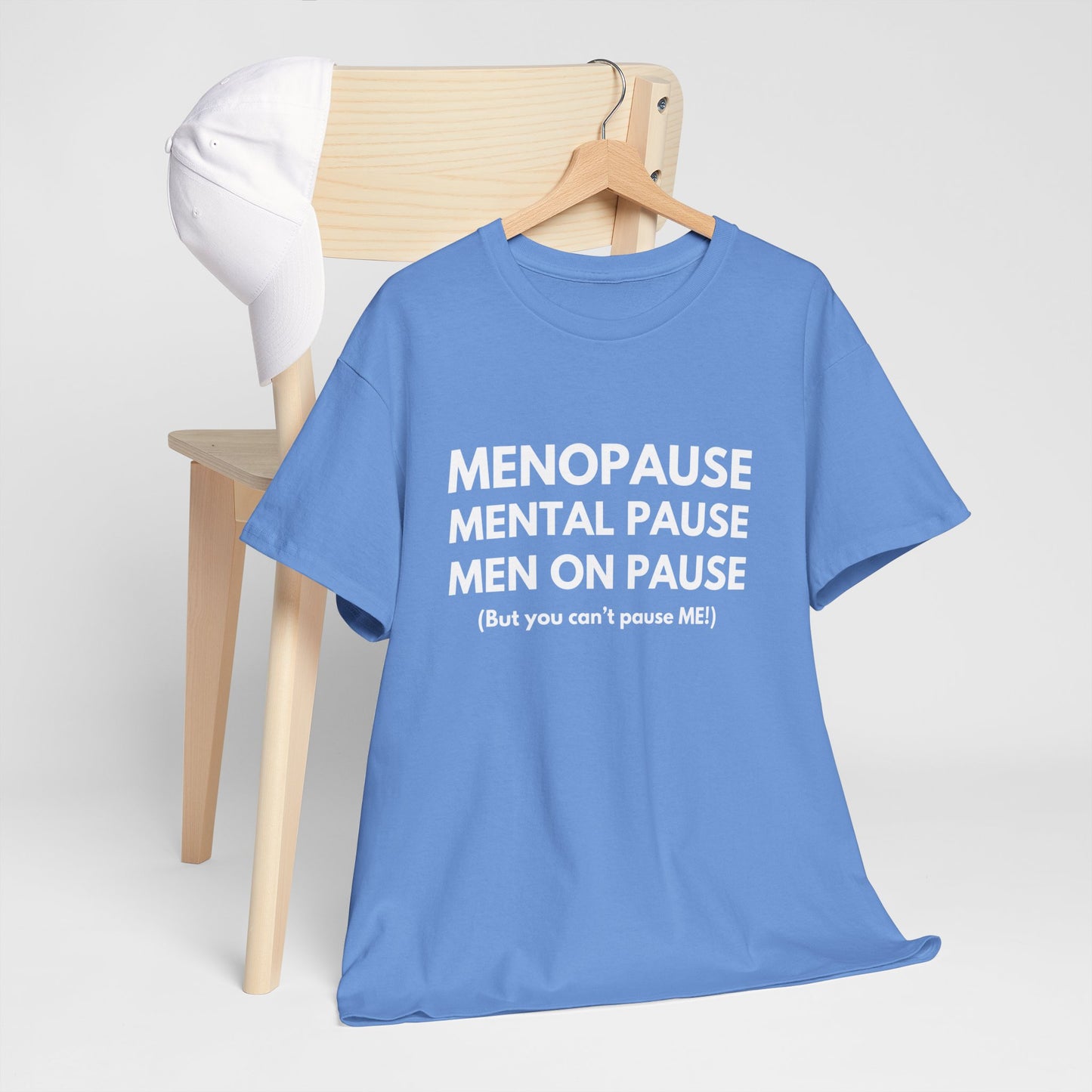 Menopause Mental Pause Men on Pause - But you can't pause ME T-shirt