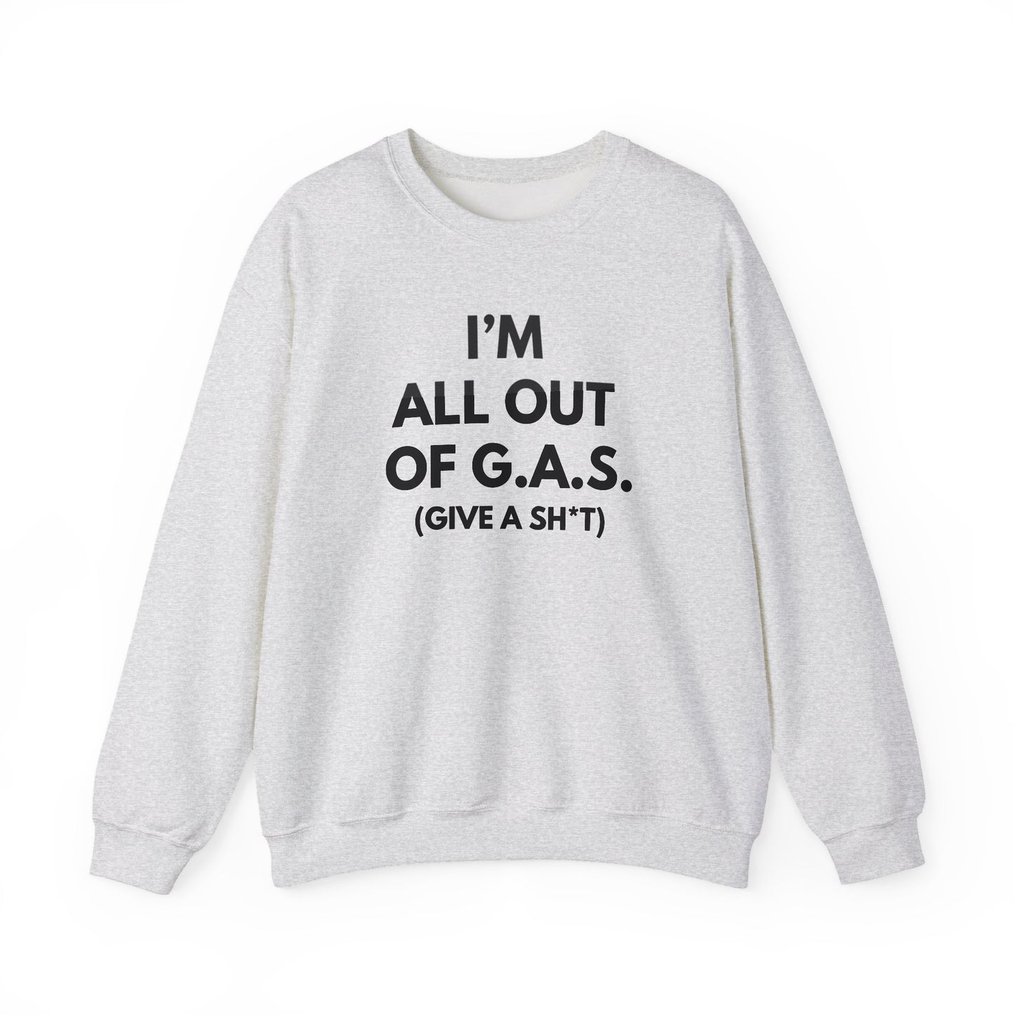 I'm All Out of G.A.S. (Give A Sh*t) Sweat Shirt