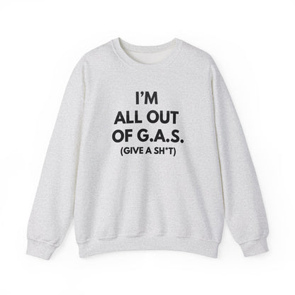 I'm All Out of G.A.S. (Give A Sh*t) Sweat Shirt