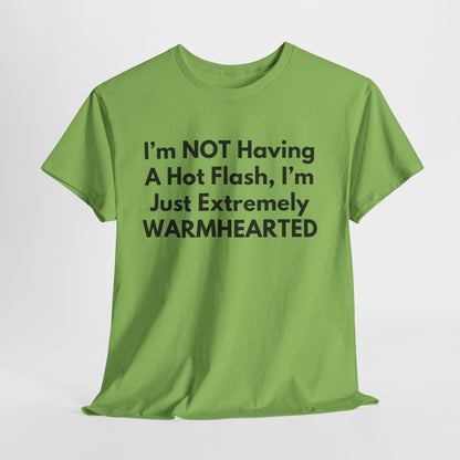 I'm NOT Having A Hot Flash, I'm Just Extremely WARMHEARTED T-Shirt