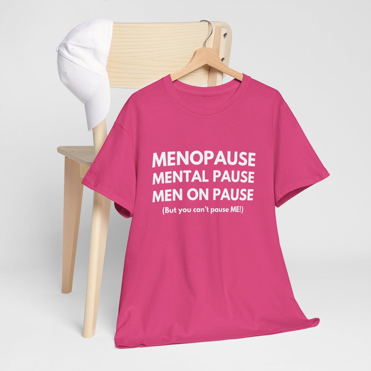 Menopause Mental Pause Men on Pause - But you can't pause ME T-shirt