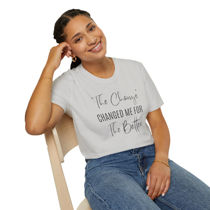 The Change Changed Me For The Better T-shirt