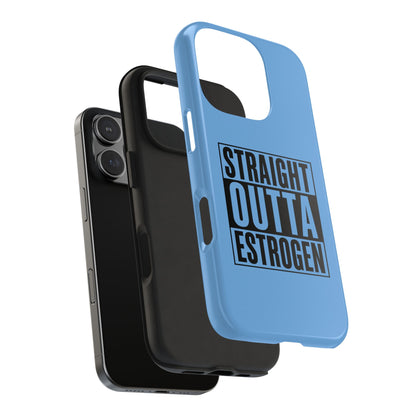 Straight Outta Estrogen Tough Phone Case