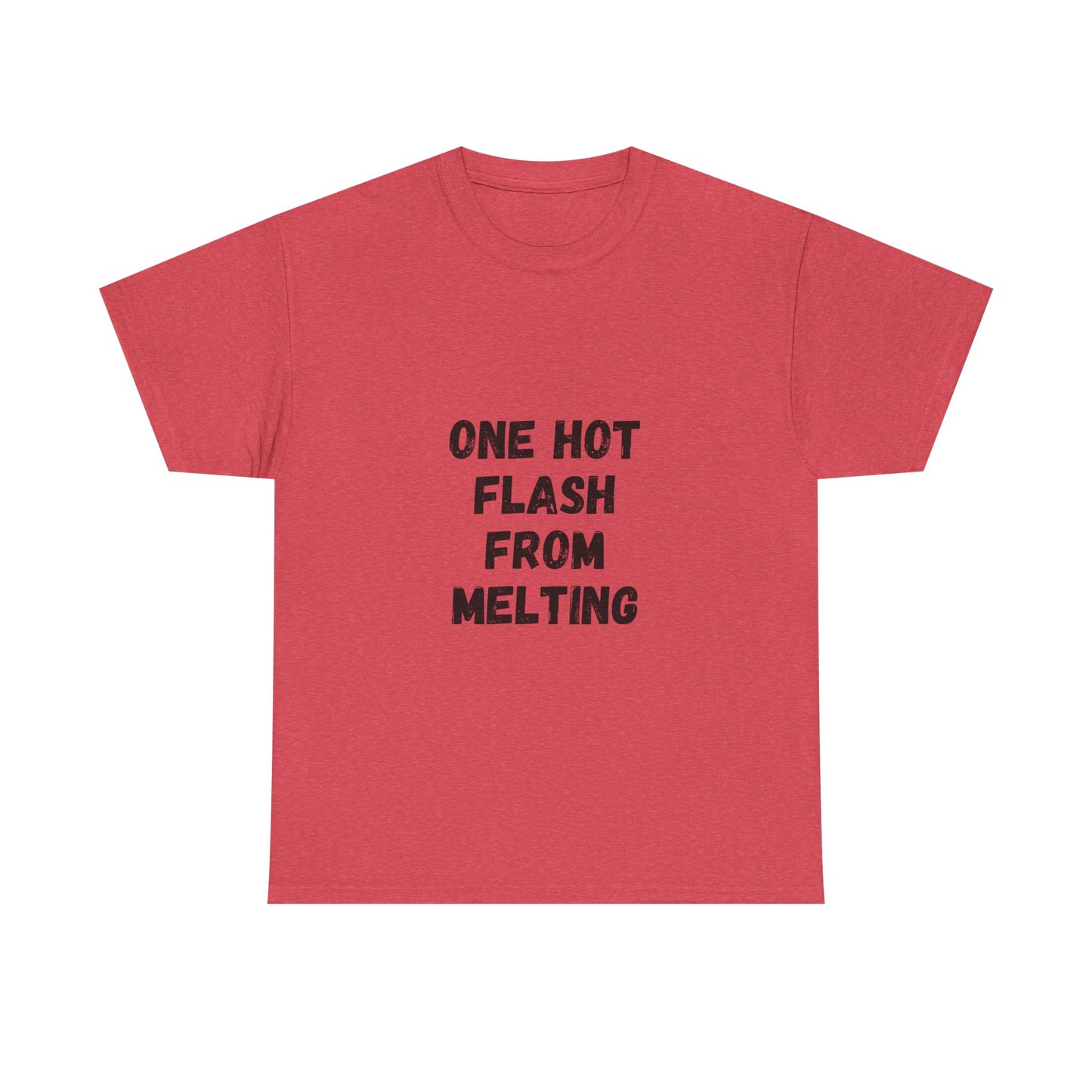 One Hot Flash From Melting T-Shirt