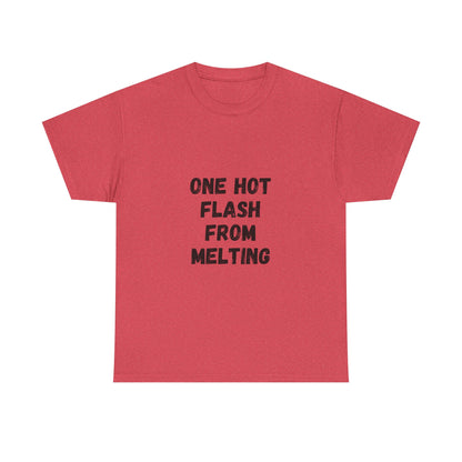 One Hot Flash From Melting T-Shirt