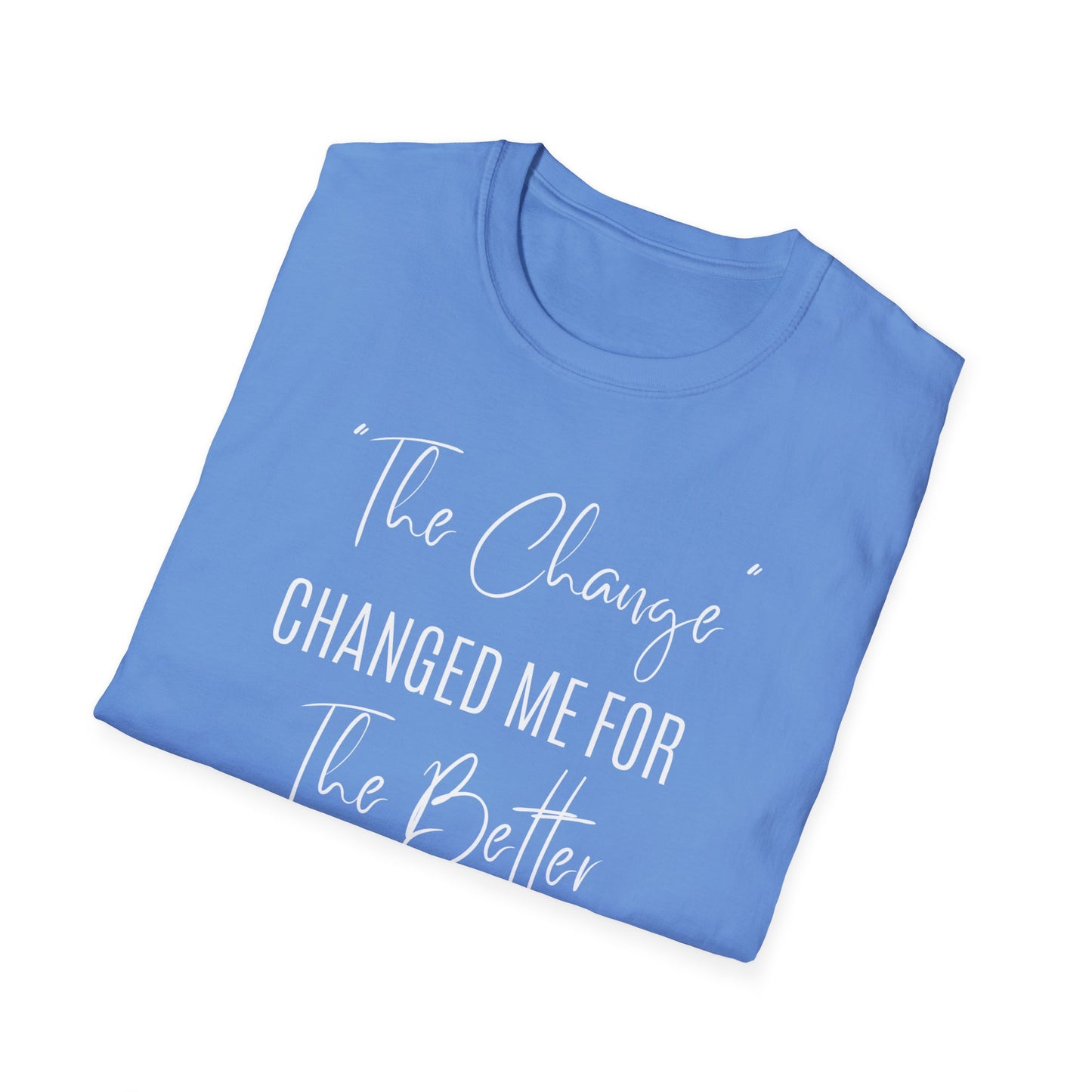 The Change Changed Me For The Better T-shirt
