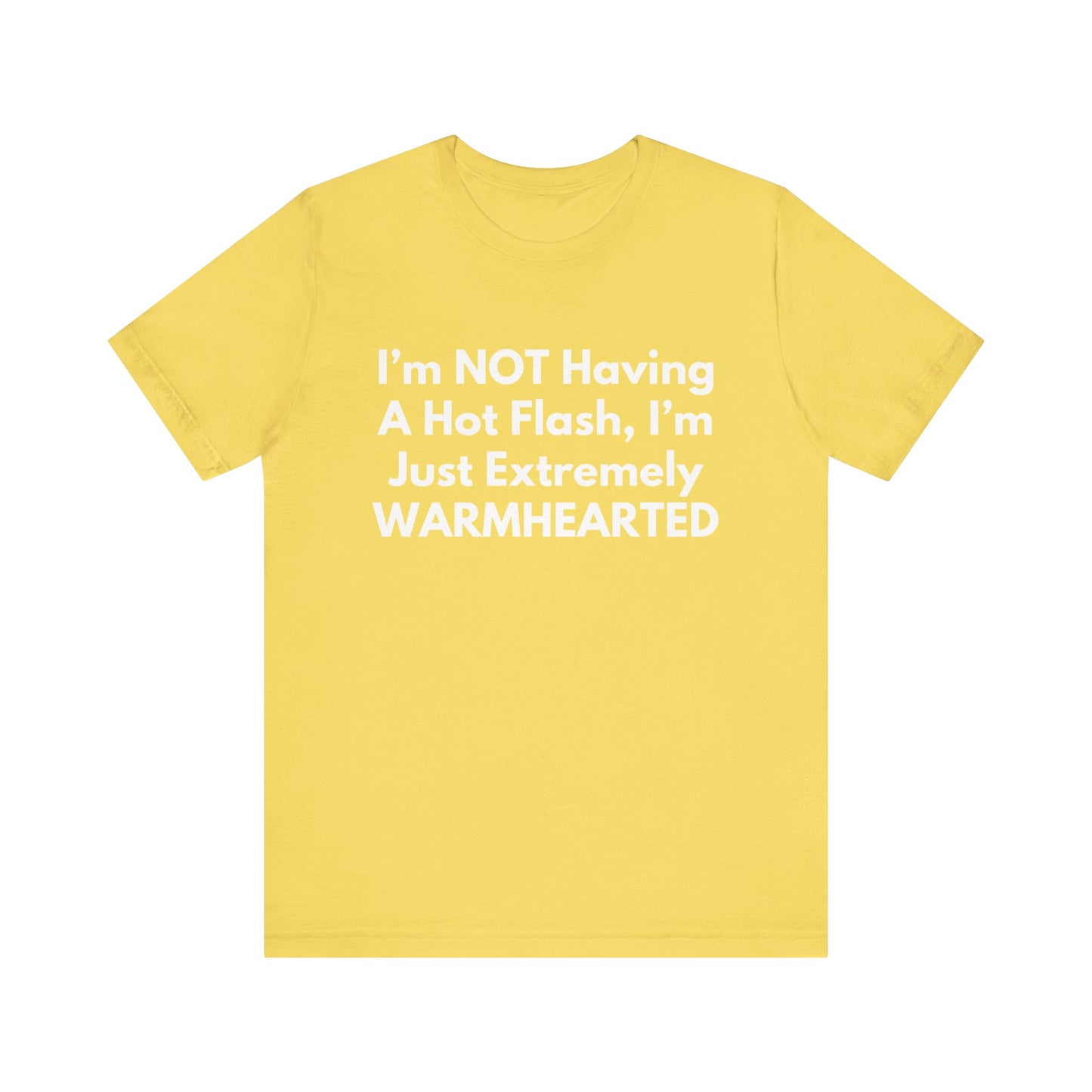 I’m NOT Having A Hot Flash, I’m Just Extremely WARMHEARTED T-Shirt