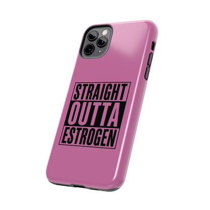 Straight Outta Estrogen Tough Phone Case