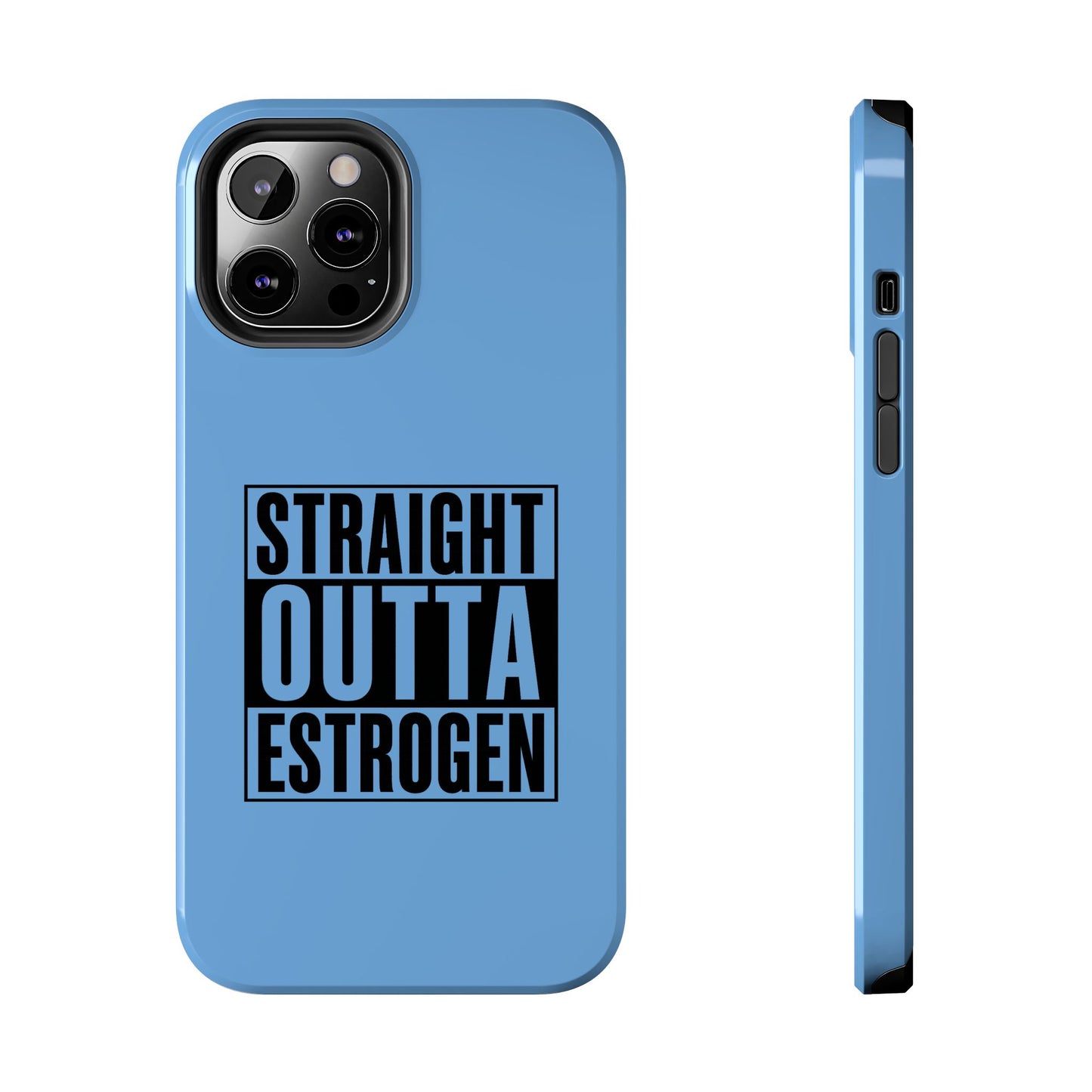 Straight Outta Estrogen Tough Phone Case