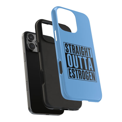 Straight Outta Estrogen Tough Phone Case
