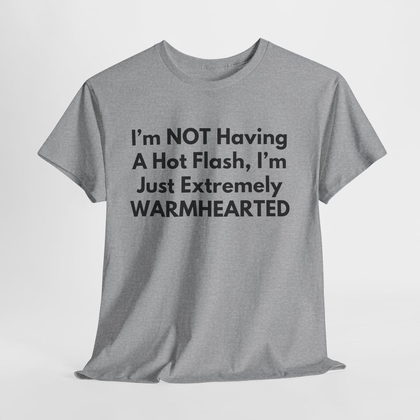 I'm NOT Having A Hot Flash, I'm Just Extremely WARMHEARTED T-Shirt