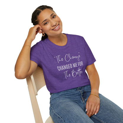 The Change Changed Me For The Better T-shirt
