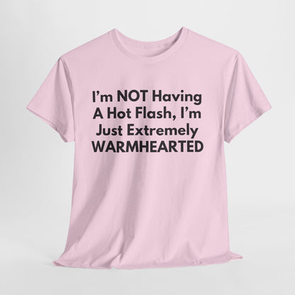 I'm NOT Having A Hot Flash, I'm Just Extremely WARMHEARTED T-Shirt