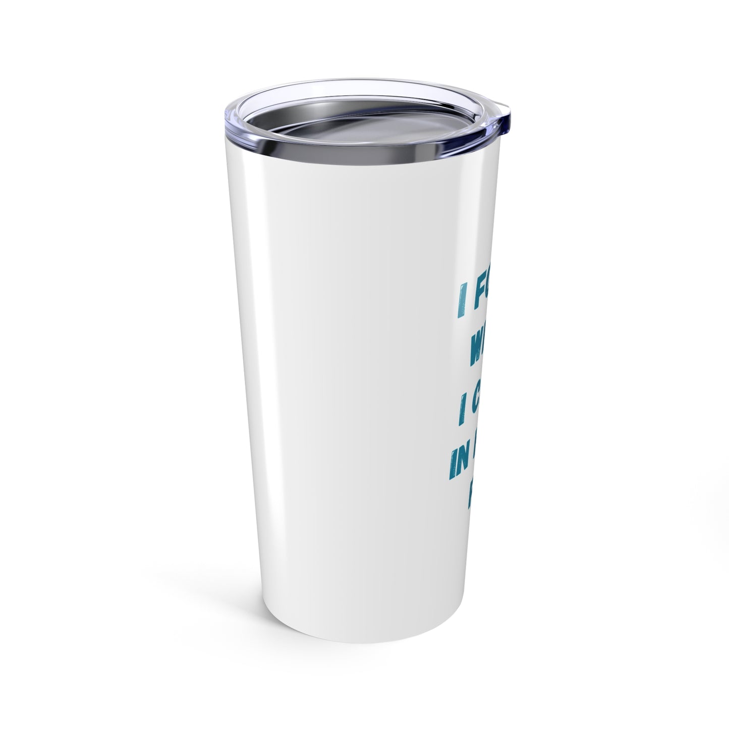 'I Forgot What I Came In Here For'  20ozTumbler