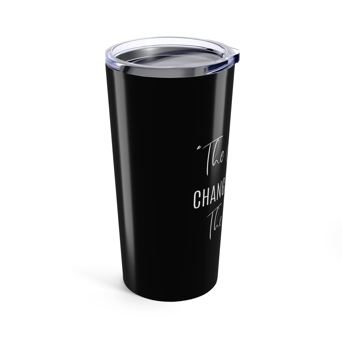 The Change Changed Me For The Better Tumbler