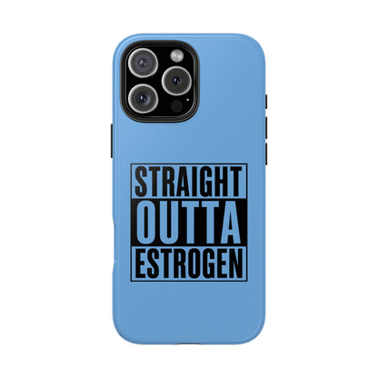 Straight Outta Estrogen Tough Phone Case