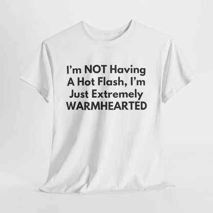 I'm NOT Having A Hot Flash, I'm Just Extremely WARMHEARTED T-Shirt