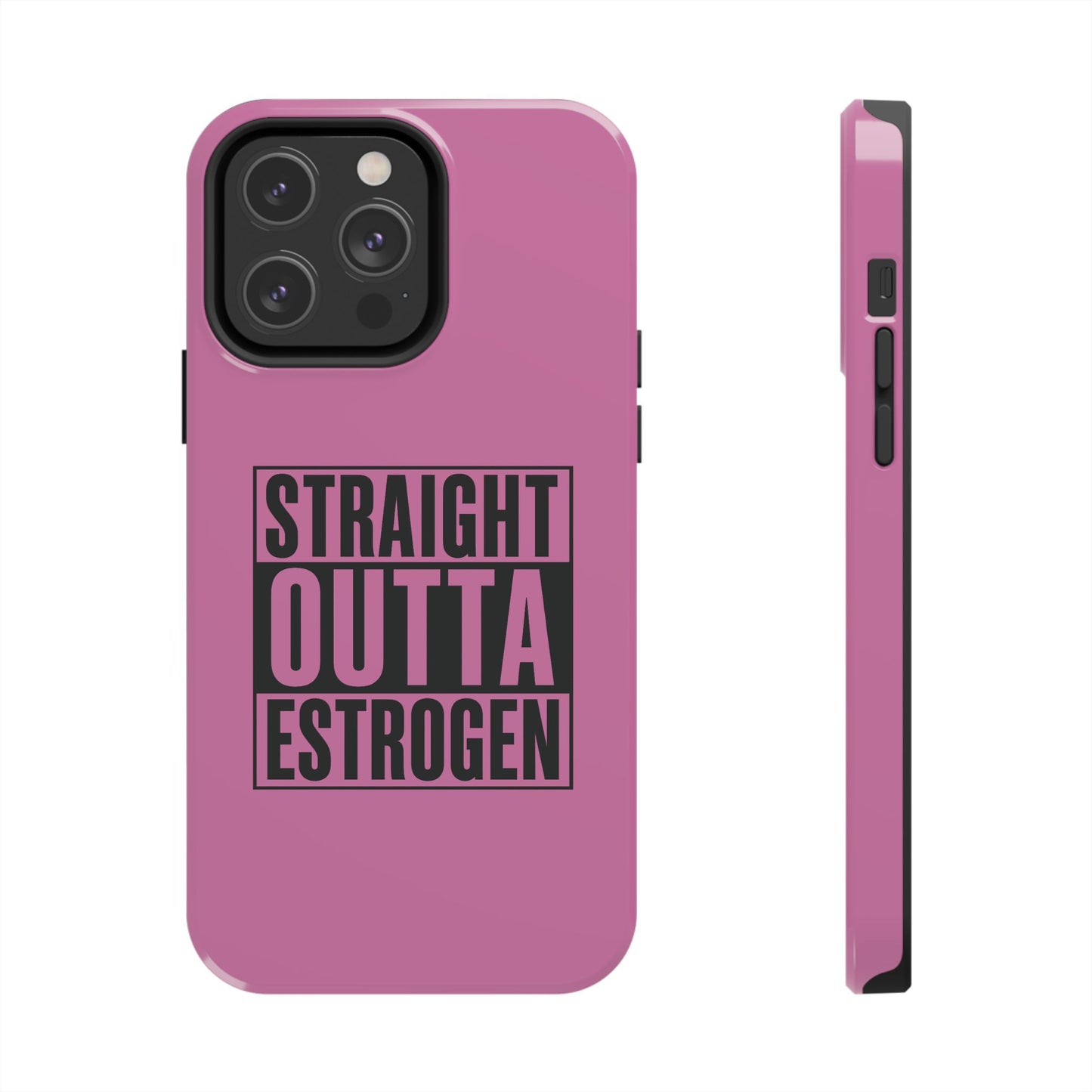Straight Outta Estrogen Tough Phone Case