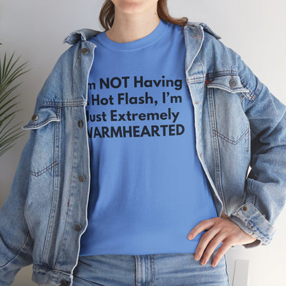 I'm NOT Having A Hot Flash, I'm Just Extremely WARMHEARTED T-Shirt