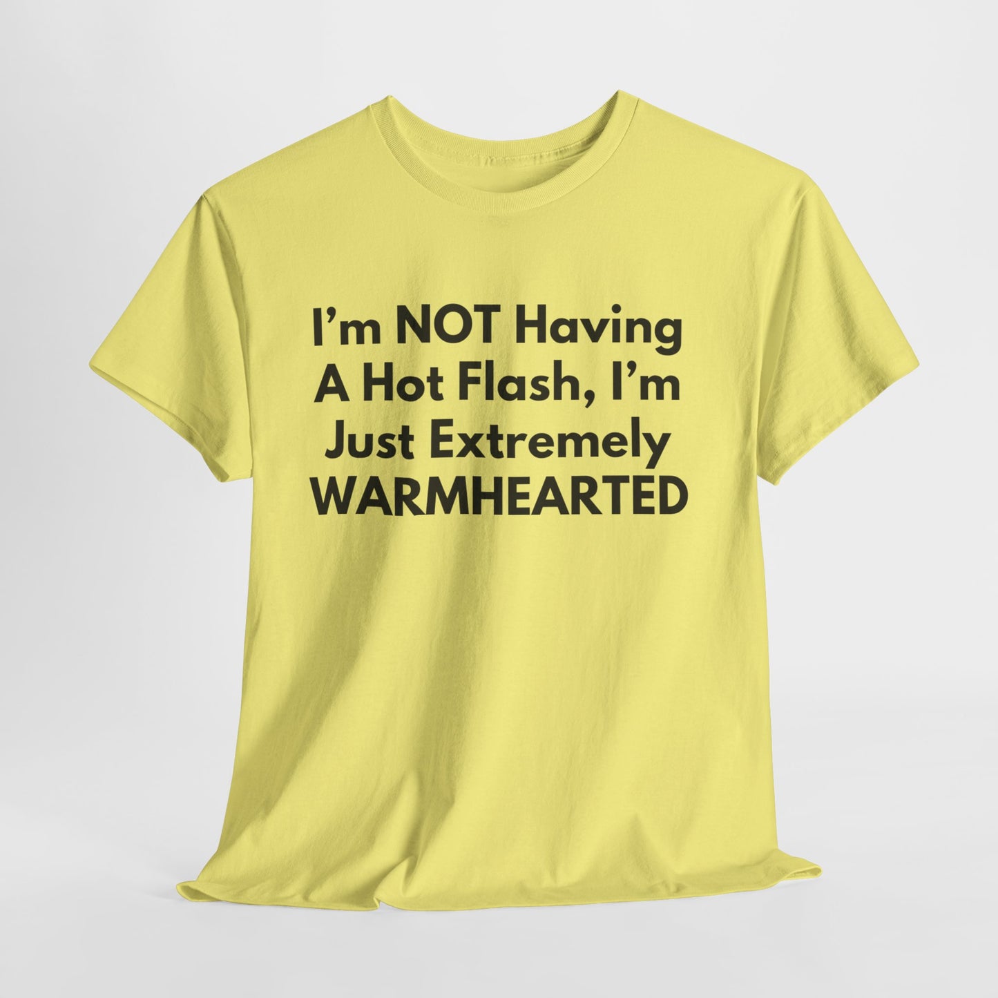 I'm NOT Having A Hot Flash, I'm Just Extremely WARMHEARTED T-Shirt