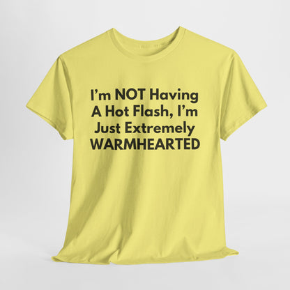 I'm NOT Having A Hot Flash, I'm Just Extremely WARMHEARTED T-Shirt