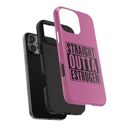 Straight Outta Estrogen Tough Phone Case