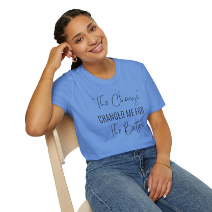 The Change Changed Me For The Better T-shirt