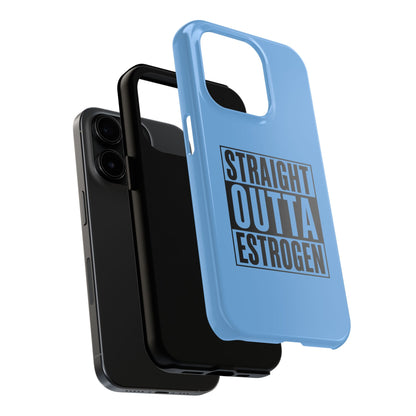 Straight Outta Estrogen Tough Phone Case