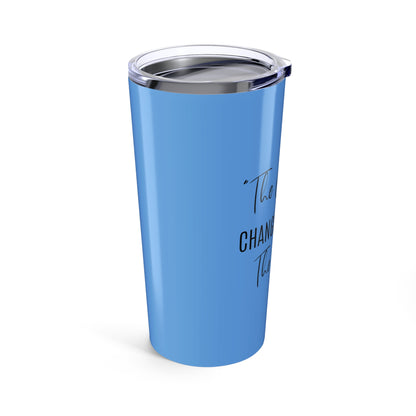 The Change Changed Me For The Better 20oz Tumbler