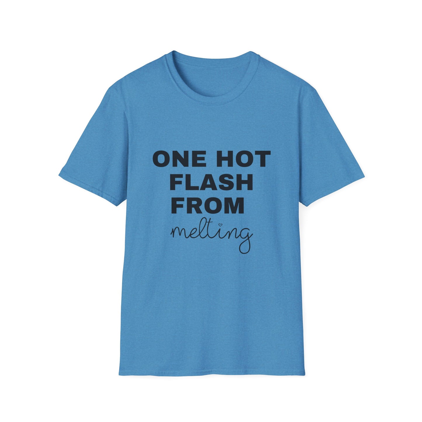 One Hot Flash From Melting T-shirt