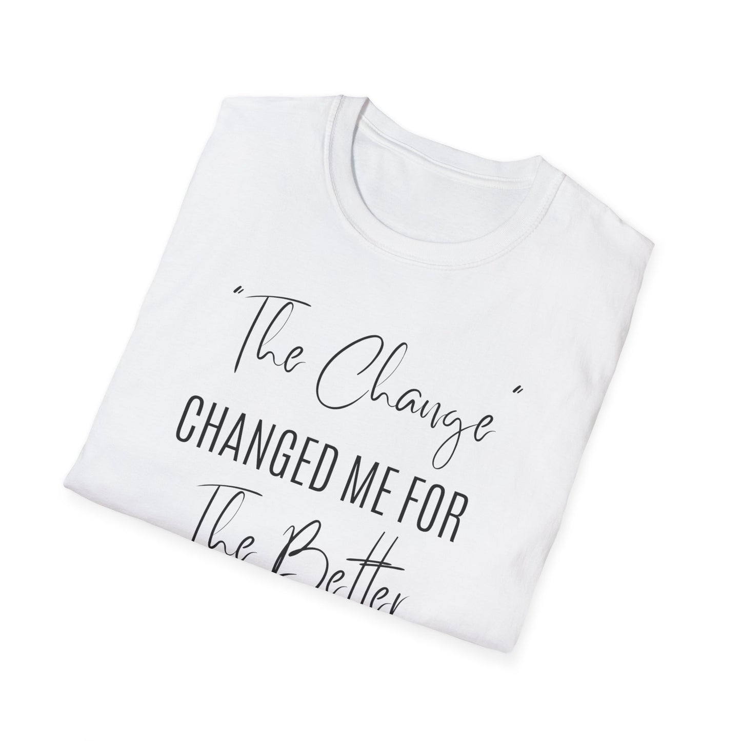 The Change Changed Me For The Better T-shirt