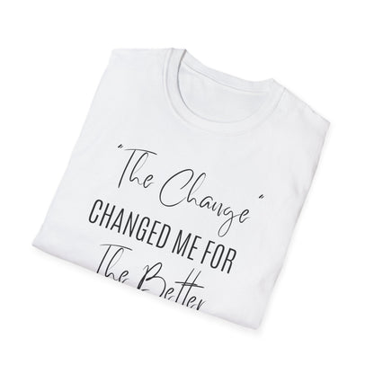 The Change Changed Me For The Better T-shirt