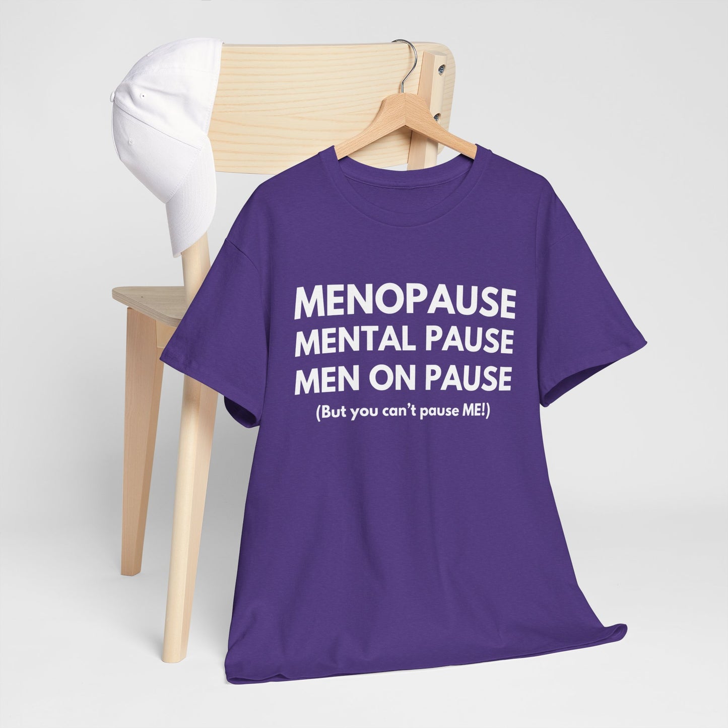 Menopause Mental Pause Men on Pause - But you can't pause ME T-shirt