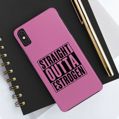 Straight Outta Estrogen Tough Phone Case