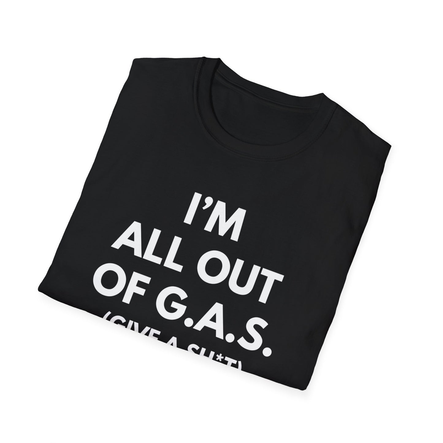 I'm All Out of G.A.S. (Give A Sh*t) T-shirt