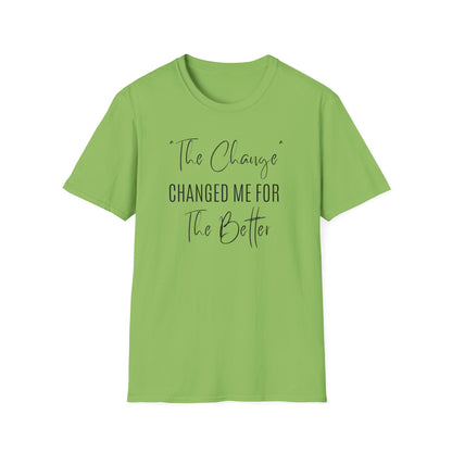 The Change Changed Me For The Better T-shirt