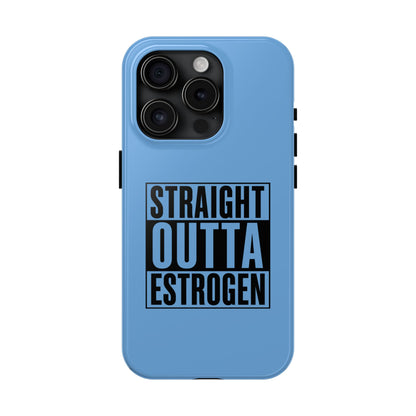 Straight Outta Estrogen Tough Phone Case