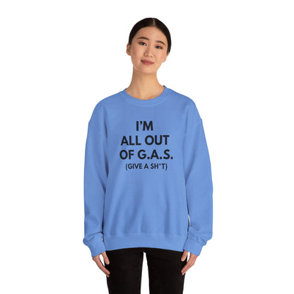 I'm All Out of G.A.S. (Give A Sh*t) Sweat Shirt
