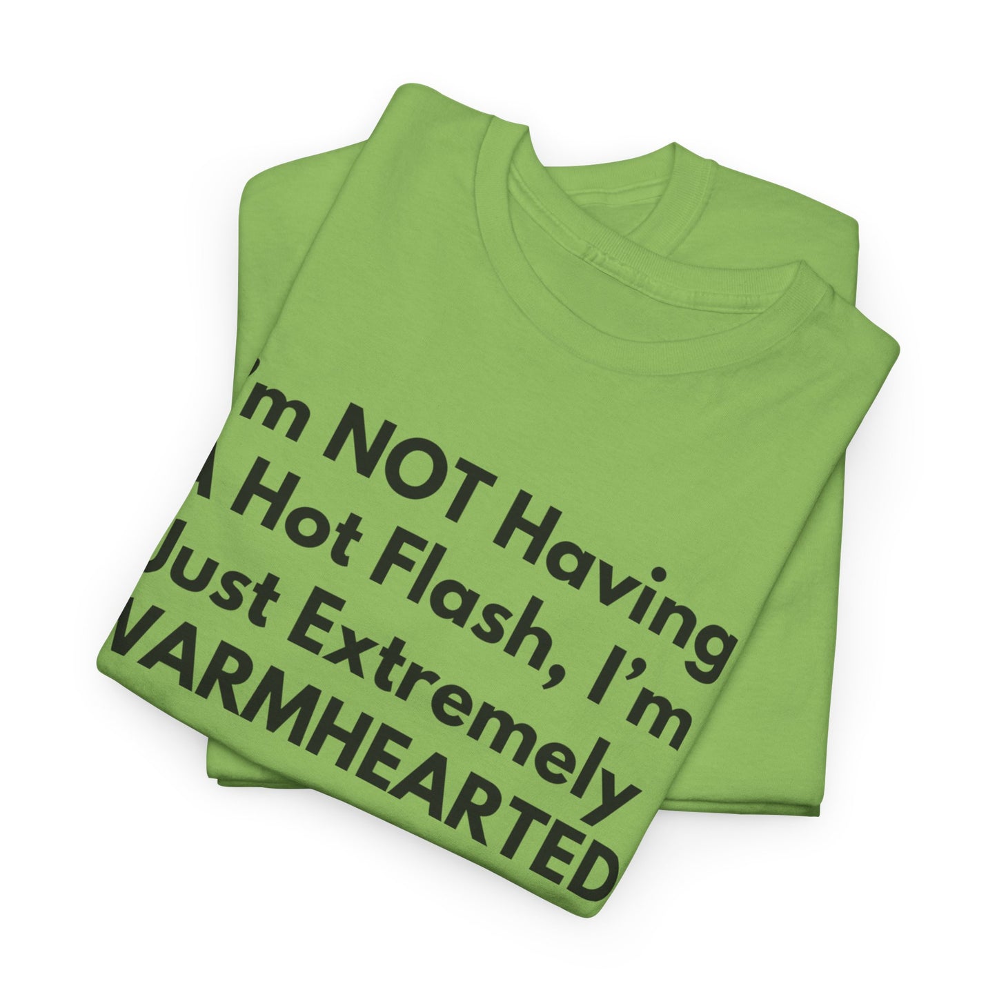 I'm NOT Having A Hot Flash, I'm Just Extremely WARMHEARTED T-Shirt
