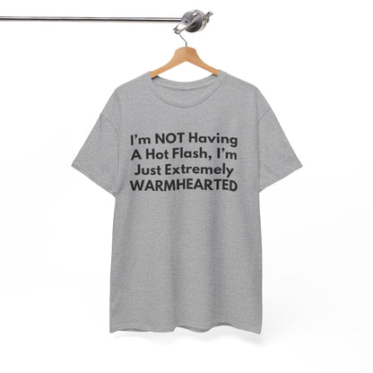 I'm NOT Having A Hot Flash, I'm Just Extremely WARMHEARTED T-Shirt