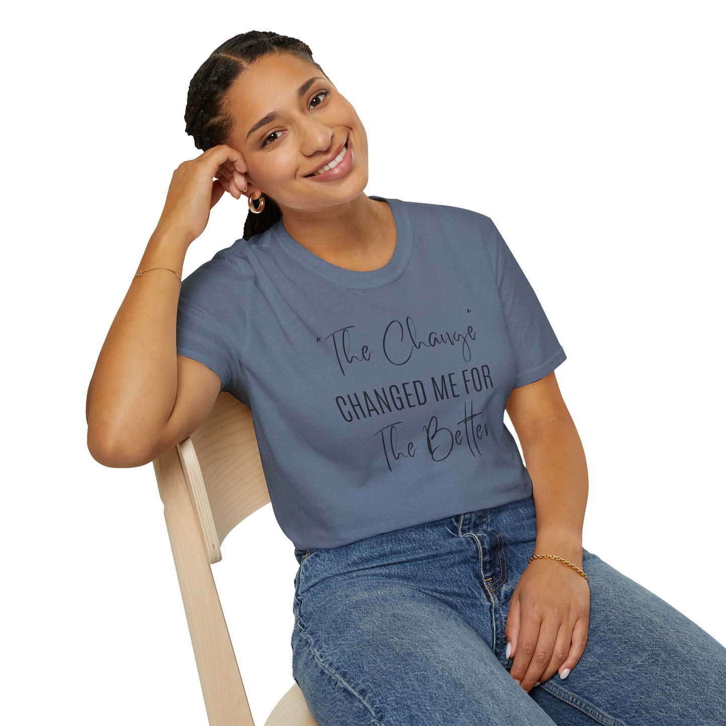 The Change Changed Me For The Better T-shirt