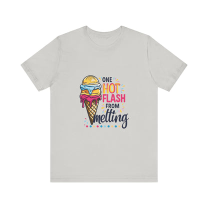 One Hot Flash From Melting T-Shirt