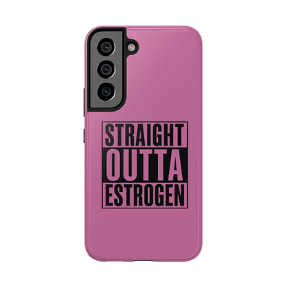 Straight Outta Estrogen Tough Phone Case